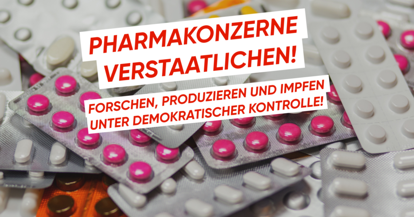 Pharmakonzerne verstaatlichen – Forschen, Produzieren und Impfen unter demokratischer Kontrolle!