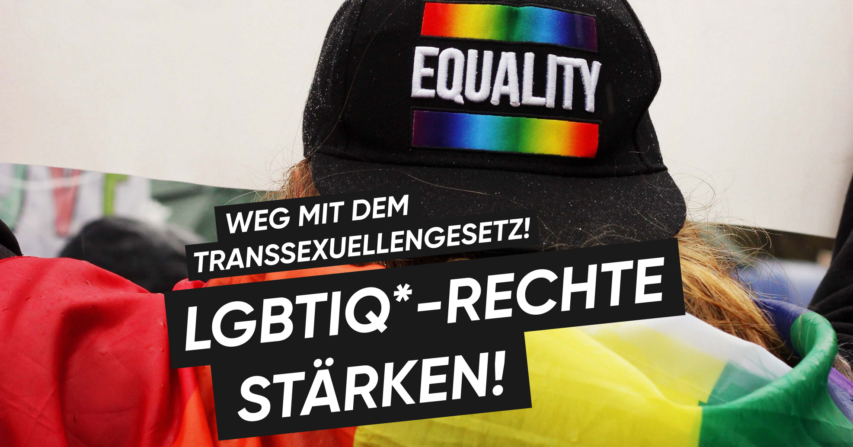 Weg mit dem Transsexuellengesetz – LGBTIQ*-Rechte stärken!