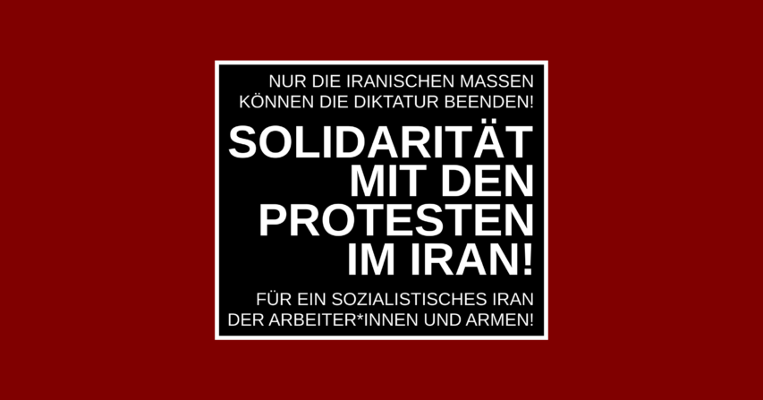 Solidarität mit den Protesten im Iran! Nur die iranischen Massen können die Diktatur beenden! Für ein sozialistisches Iran der Arbeiter*innen und Armen!