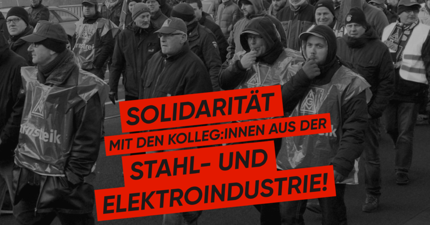 Solidarität mit den Kolleg:innen aus der Stahl- und Elektroindustrie!