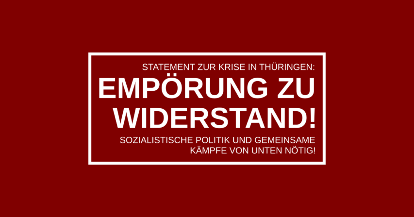 Statement zur Krise in Thüringen: Empörung zu Widerstand! Sozialistische Politik und gemeinsame Kämpfe von unten nötig!