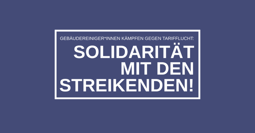 Streik gegen Tarifflucht: Solidarität mit den streikenden Gebäudereiniger*innen!