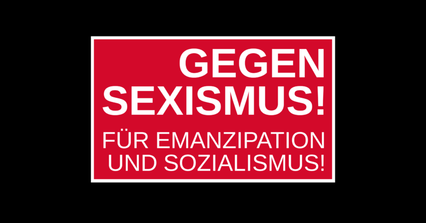 Gegen Sexismus! Für Emanzipation und Sozialismus!