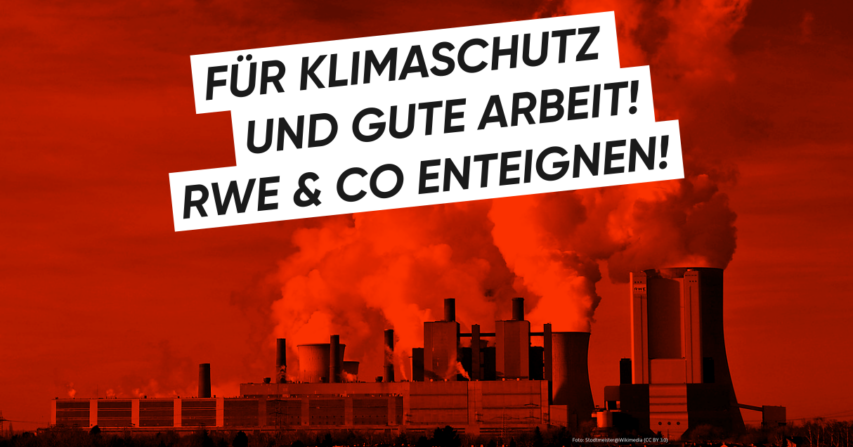 Für Klimaschutz und gute Arbeit! RWE & Co enteignen!
